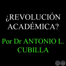 ¿REVOLUCIÓN ACADÉMICA? VISIÓN SISTÉMICA Y TENDENCIAS EN LA EDUCACIÓN SUPERIOR - Por DR. ANTONIO L. CUBILLA