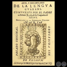 ARTE Y BOCABULARIO DE LA LENGUA GUARANI - Compuesto por el Padre ANTONIO RUIZ - Año 1640