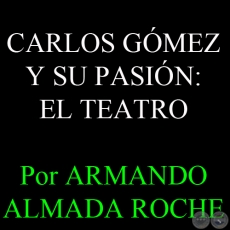 CARLOS GÓMEZ Y SU PASIÓN: EL TEATRO - Por ARMANDO ALMADA ROCHE - Domingo, 19 de Enero del 2014