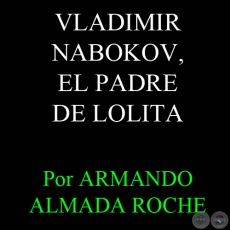 VLADIMIR NABOKOV, EL PADRE DE LOLITA - Artículo de ARMANDO ALMADA ROCHE - Domingo, 27 de Junio de 2010