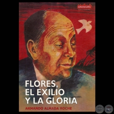 JOS ASUNCIN FLORES, EL EXILIO Y LA GLORIA - Por ARMANDO ALMADA ROCHE - Ao 2008