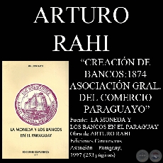 CREACIÓN DE BANCOS : 1874 - ASOCIACIÓN GENERAL DEL COMERCIO PARAGUAYO (Por ARTURO RAHI)