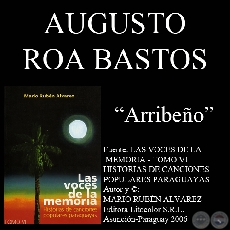 ARRIBEO - Letra AUGUSTO ROA BASTOS - Msica JOS ASUNCIN FLORES