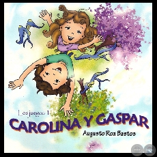 CAROLINA Y GASPAR - Cuento infantil de AUGUSTO ROA BASTOS - Ao 2007