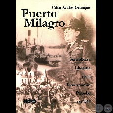 PUERTO MILAGRO - SEMBLANZA LITERARIA DE LA INSURRECCIÓN POPULAR EN 1947 - Por CELSO AVALOS OCAMPOS