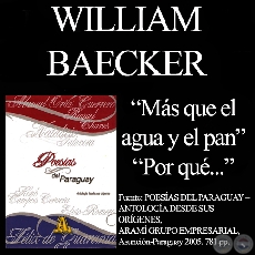 MÁS QUE EL AGUA Y EL PAN y POR QUÉ ... - Poesías de WILLIAM BAECKER