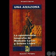 UNA AMAZONA - LA APASIONANTE BIOGRAFÍA DE MADAME LYNCH Y SOLANO LÓPEZ - Por WILLIAM E. BARRETT 