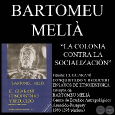 LA COLONIA CONTRA LA SOCIALIZACIN DE LOS GUARANIES (Ensayo de BARTOMEU MELI)