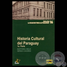 HISTORIA CULTURAL DEL PARAGUAY - 1° PARTE - Por de BARTOMEU MELIÀ y SERGIO CÁCERES