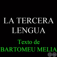 LA TERCERA LENGUA - Texto de BARTOMEU MELIA