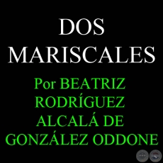 DOS MARISCALES, JOSÉ FÉLIX ESTIGARRIBIA y FRANCISCO SOLANO LÓPEZ - Por BEATRIZ RODRÍGUEZ ALCALÁ DE GONZÁLEZ ODDONE 