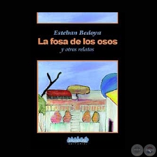 LA FOSA DE LOS OSOS Y OTROS RELATOS, 2003 - Relatos de ESTEBAN BEDOYA