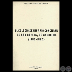 EL COLEGIO SEMINARIO CONCILIAR DE SAN CARLOS, DE ASUNCIÓN (1783-1822) - Por BENIGNO RIQUELME GARCÍA 