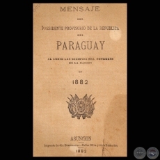 MENSAJE DEL PRESIDENTE PROVISORIO DE LA REPÚBLICA BERNARDINO CABALLERO, ABRIL 1882