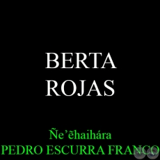 BERTA ROJAS - Ñe’ẽhaihára PEDRO ESCURRA FRANCO