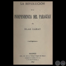 LA REVOLUCIÓN DE LA INDEPENDENCIA DEL PARAGUAY - Por BLAS GARAY