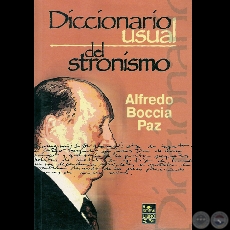 DICCIONARIO USUAL DEL STRONISMO, 2004 - Por ALFREDO BOCCIA PAZ