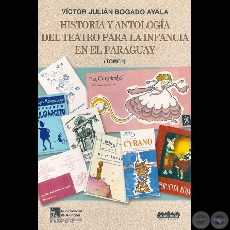 HISTORIA Y ANTOLOGÍA DEL TEATRO PARA LA INFANCIA EN EL PARAGUAY - Por VÍCTOR J. BOGADO AYALA