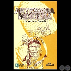 ARTESANÍA INDÍGENA - Ensayo analítico de BRANISLAVA SUSNIK - Año 1998