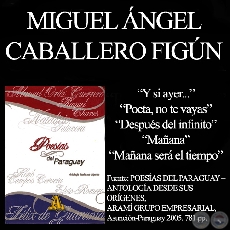 Y SI AYER…, POETA, NO TE VAYAS, DESPUÉS DEL INFINITO, MAÑANA y MAÑANA SERÁ EL TIEMPO - Poesías de MIGUEL ÁNGEL CABALLERO FIGÚN