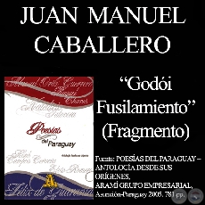 GODÓI FUSILAMIENTO (Fragmento) - JUAN MANUEL CABALLERO