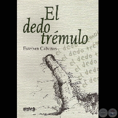 EL DEDO TRÉMULO, 2002 - Narrativa de ESTEBAN CABAÑAS 