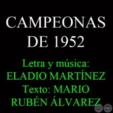 CAMPEONAS DE 1952 - Letra y música: ELADIO MARTÍNEZ - Texto: MARIO RUBÉN ÁLVAREZ 