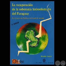 LA RECUPERACIÓN DE LA SOBERANÍA HIDROELÉCTRICA DEL PARAGUAY - 5ª Edición - (RICARDO CANESE) - Año 2009