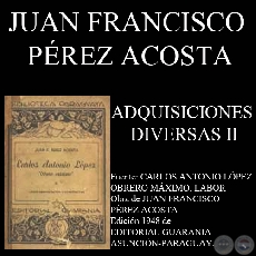 ADQUISICIONES DIVERSAS - GOBIERNO DE CARLOS A. LÓPEZ (Por  JUAN FRANCISCO PÉREZ ACOSTA)
