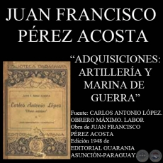 ADQUISICIONES: ARTILLERÍA y MARINA DE GUERRA (Por  JUAN FRANCISCO PÉREZ ACOSTA)