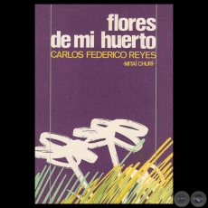 FLORES DE MI HUERTO, 1988 - Poemario de CARLOS FEDERICO REYES