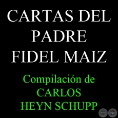 CARTAS DEL PADRE FIDEL MAIZ - Compilación de CARLOS HEYN SCHUPP