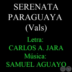 SERENATA PARAGUAYA - Letra: CARLOS ANTONIO JARA - Música: SAMUEL AGUAYO 