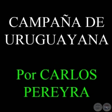 CAMPAÑA DE URUGUAYANA (GUERRA DE LA TRIPLE ALIANZA) - Por CARLOS PEREYRA