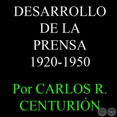 DESARROLLO DE LA PRENSA 1920-1950 - Por CARLOS R. CENTURIÓN