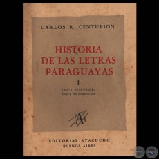 HISTORIA DE LAS LETRAS PARAGUAYAS - TOMO I, 1947 - Estudios de CARLOS R. CENTURIÓN