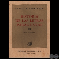 HISTORIA DE LAS LETRAS PARAGUAYAS – TOMO III - Por CARLOS R. CENTURIÓN