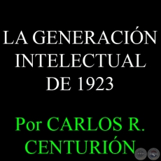 LA GENERACIÓN INTELECTUAL DE 1923 - Por CARLOS R. CENTURIÓN