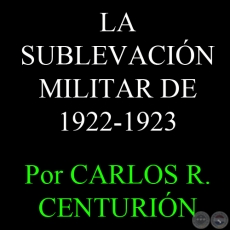 LA SUBLEVACIÓN MILITAR DE 1922-1923 - Por CARLOS R. CENTURIÓN