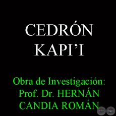 CEDRÓN KAPIʼI - Obra de Investigación: Prof. Dr. HERNÁN CANDIA ROMÁN