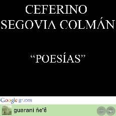 CHE REINDY JUKY, IKAÑYMBY y NDACHEPO’ÁI NDEREHE - Poesías de CEFERINO SEGOVIA COLMÁN