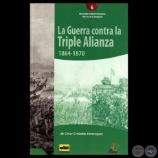 LA GUERRA CONTRA LA TRIPLE ALIANZA 1864-1870 - Por CÉSAR CRISTALDO DOMÍNGUEZ