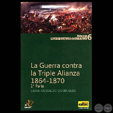 LA GUERRA CONTRA LA TRIPLE ALIANZA 1864 -1870 (Por CÉSAR CRISTALDO DOMÍNGUEZ)