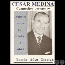 CÉSAR MEDINA – COMPOSITOR PARAGUAYO - APUNTES SOBRE SU VIDA Y OBRA - Por TOMÁS BÁEZ SERVIAN 