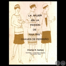 LA MUJER EN LA FICCIÓN DE ANA IRIS CHAVES DE FERREIRO, 1982 - Ensayo de CHARLES R. CARLISLE