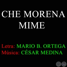 CHE MORENA MIME  - Música CÉSAR MEDINA