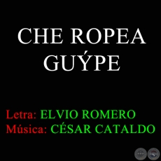 CHE ROPEA GUPE  - Msica de CSAR CATALDO