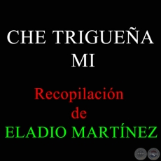 CHE TRIGUEÑA MÍ - Recopilación de ELADIO MARTÍNEZ