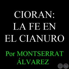 CIORAN: LA FE EN EL CIANURO - Por MONTSERRAT ÁLVAREZ - Domingo, 19 de Enero del 2014