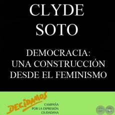 DEMOCRACIA: UNA CONSTRUCCIÓN DESDE EL FEMINISMO (CLYDE SOTO)